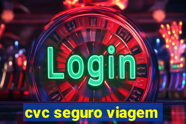 cvc seguro viagem
